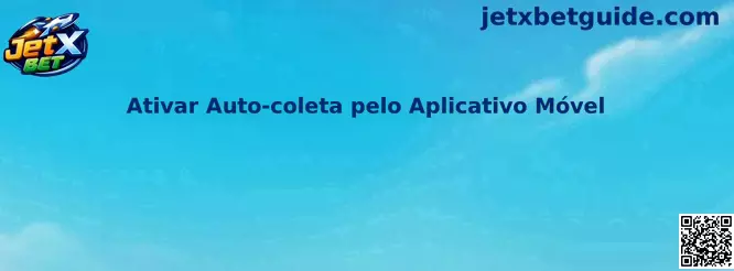 Ativar Auto-coleta pelo Aplicativo Móvel no JetX Bet