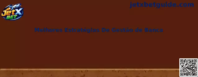 Melhores Estratégias De Gestão de Banca no JetX Bet