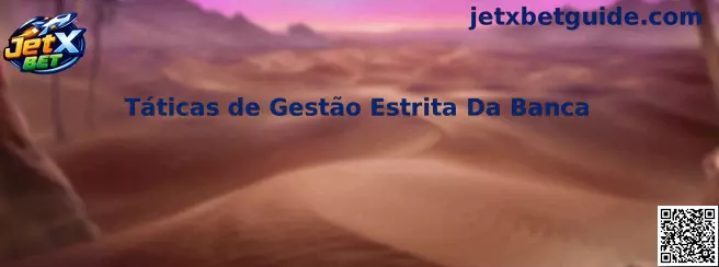 Táticas de Gestão Estrita Da Banca no JetX Bet